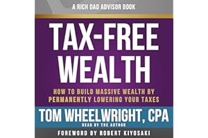 Rich Dad Advisors: Tax-Free Wealth: How to Build Massive Wealth by Permanently Lowering Your Taxes