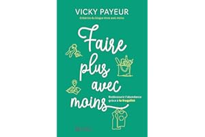 Faire plus avec moins: Redécouvrir l'abondance grâce à la frugalité (NON CLASSE) (French Edition)