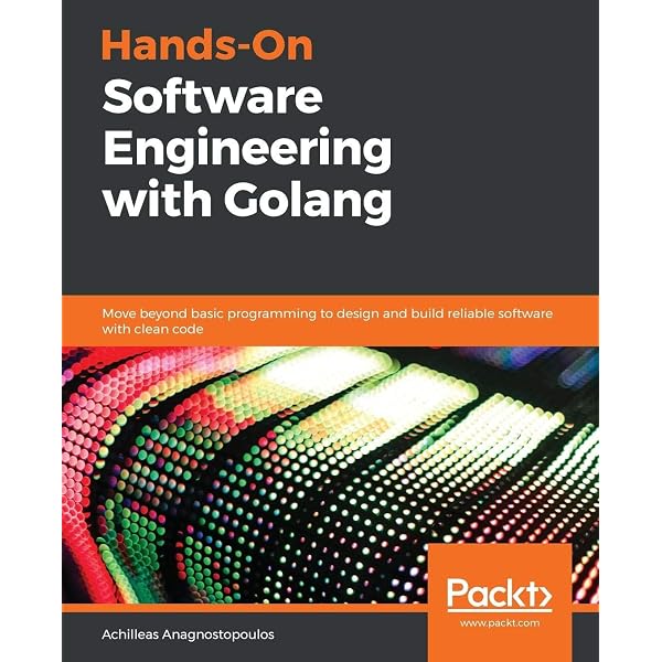 Hands-On Software Architecture with Golang: Design and architect highly  scalable and robust applications using Go: Raiturkar, Jyotiswarup:  9781788622592: Amazon.com: Books