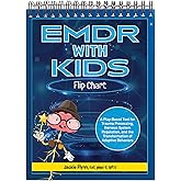 EMDR with Kids Flip Chart: A Play-Based Tool for Trauma Processing, Nervous System Regulation, and the Transformation of Adaptive Behaviors