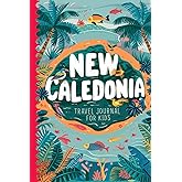 New Caledonia Travel Journal for Kids: With Prompts to Record Your Big Adventures