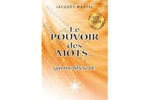 Le POUVOIR des MOTS qui me libèrent!: Ouvrage pratique sur le pouvoir des mots en relation avec certaines lois spirituelles. 