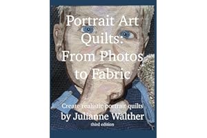 Portrait Art Quilts: From Photos to Fabric: Learn to create realistic portrait quilts