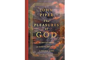The Pleasures of God: Meditations on God's Delight in Being God (Revised Edition)