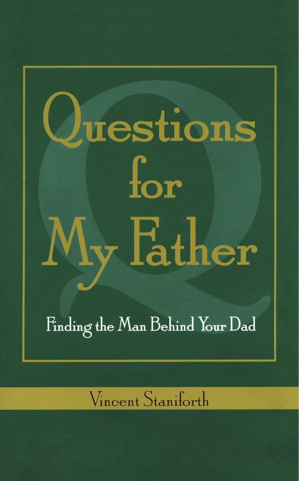 Questions For My Father Finding The Man Behind Your Dad Staniforth Vincent 9781582702445 Amazon Com Books
