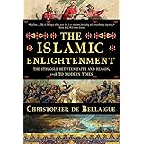 The Islamic Enlightenment: The Struggle Between Faith and Reason, 1798 to Modern Times