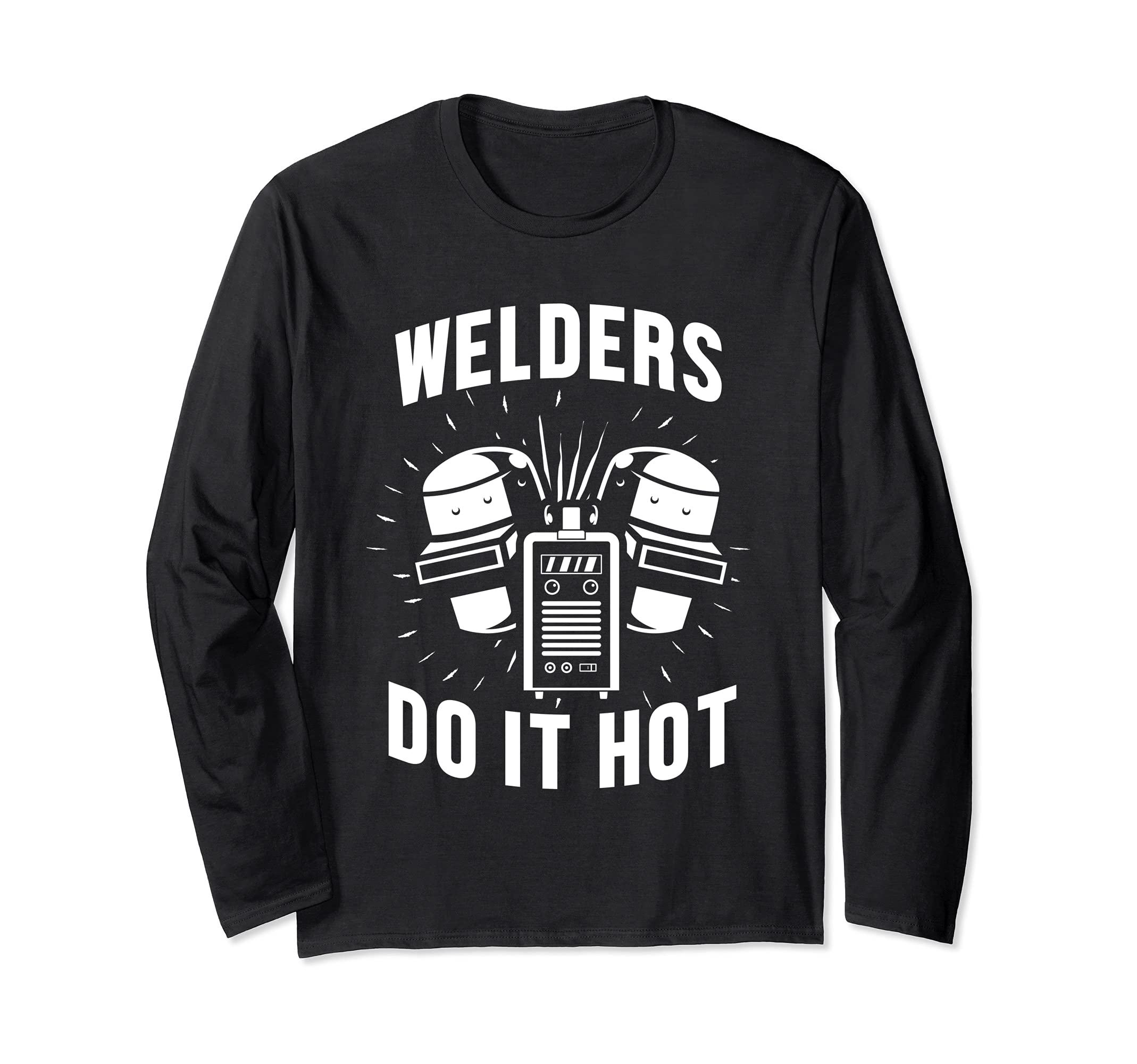Welder Engineer Do It Hot Welding Engineering Fabrication Long Sleeve T-Shirt