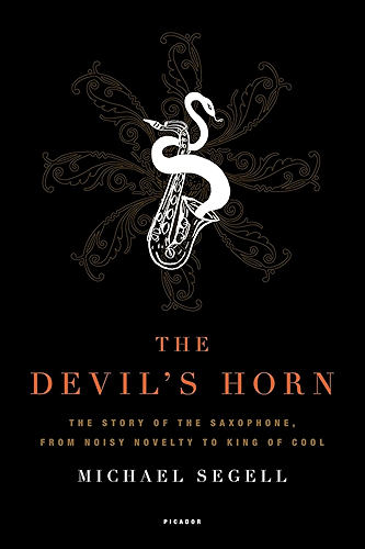 Download The Devil's Horn: The Story of the Saxophone, from Noisy Novelty to King of Cool (English Edition) PDF