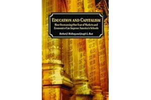 Education and Capitalism: How Overcoming Our Fear of Markets and Economics Can Improve America's Schools