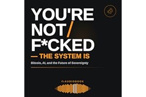You're Not F*cked - The System Is: Bitcoin, AI, and the Future of Sovereignty