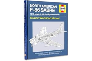 North American F-86 Sabre Owners' Workshop Manual: An insight into owning, flying, and maintaining the USAF's legendary