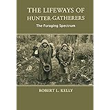 The Lifeways of Hunter-Gatherers: The Foraging Spectrum