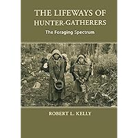 The Lifeways of Hunter-Gatherers: The Foraging Spectrum