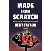Made From Scratch: The Legendary Success Story of Texas Roadhouse