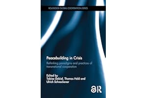 Peacebuilding in Crisis: Rethinking Paradigms and Practices of Transnational Cooperation (Routledge Global Cooperation Series
