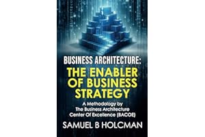 Business Architecture - The Enabler of Business Strategy: A Methodology by the Business Architecture Center of Excellence (BACOE)