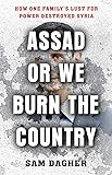 Assad or We Burn the Country: How One Family's Lust for Power Destroyed Syria
