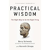 Practical Wisdom: The Right Way to Do the Right Thing
