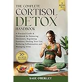 The Complete Cortisol Detox Handbook: A Practical Guide & Workbook for Balancing Hormones, Regulating Emotions, Healing Your Gut, Reducing Inflammation and Managing Stress (Biohacking for Women)