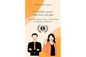 Le Guide pour Otenir un job: Conseils pour une recherche d'emploi efficace (French Edition)