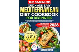 Simple & Quick Mediterranean Diet Cookbook for Beginners: 150 Nutritious & Easy Recipes to Make in 30 Minutes or Less. Includes a 30-Day Meal Plan to ... Well-being, and Develop Vital Lifestyle
