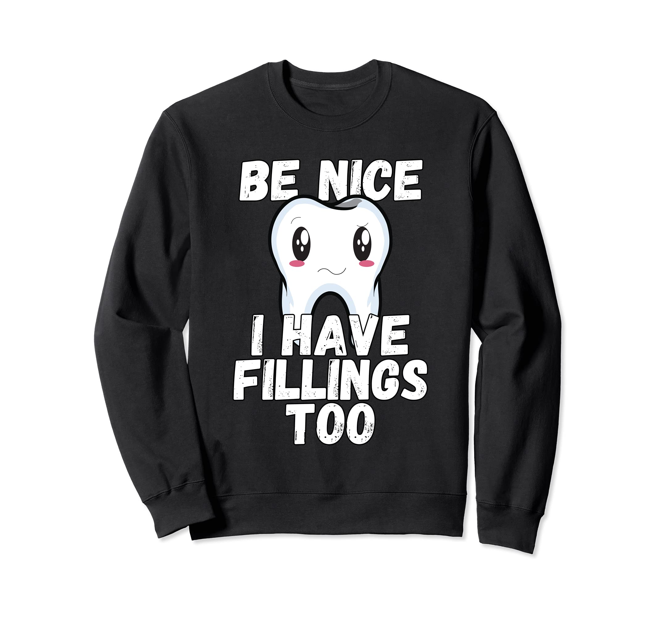 Dental Humor Tooth Be Kind I Have Fillings Too Sad Tooth Sweatshirt