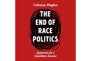 The End of Race Politics: Arguments for a Colorblind America