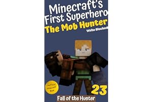 The Mob Hunter 23: Fall of the Hunter (Unofficial Minecraft Superhero Series) (The Mob Hunter (Minecraft's First Superhero))