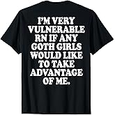 I'm Very Vulnerable Rn Funny Goth Girl (ON Back) T-Shirt