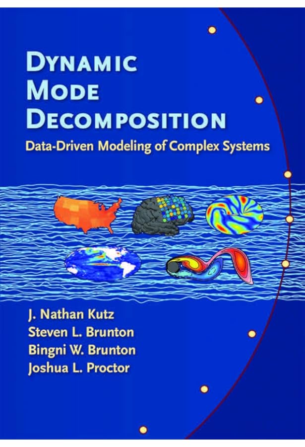 Dynamic Mode Decomposition Data Driven Modeling Of Complex Systems J Nathan Kutz Steven L Brunton Bingni W Brunton Joshua L Proctor Amazon Com Books