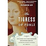 The Tigress of Forli: Renaissance Italy's Most Courageous and Notorious Countess, Caterina Riario Sforza de' Medici