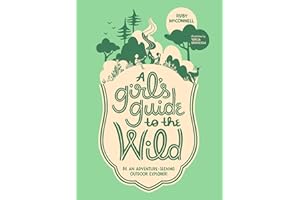 A Girl's Guide to the Wild: Be an Adventure-Seeking Outdoor Explorer!
