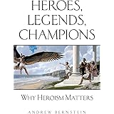 Heroes, Legends, Champions: Why Heroism Matters