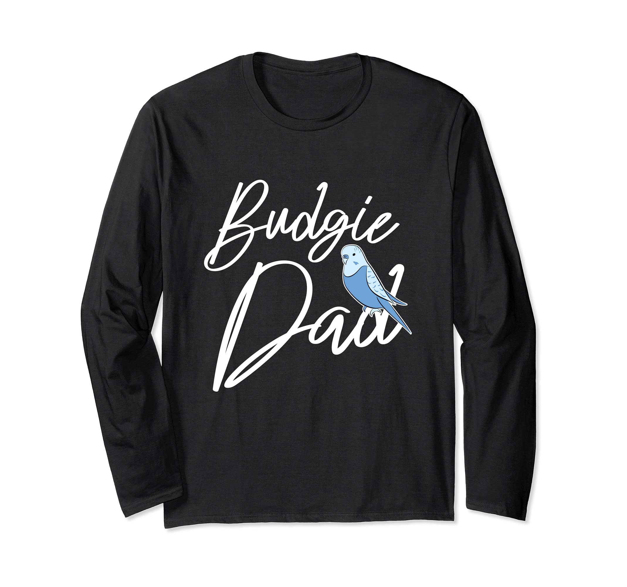 Budgie Dad Budgerigar Parrot Bird Parakeet Pet Animal Lover Long Sleeve T-Shirt