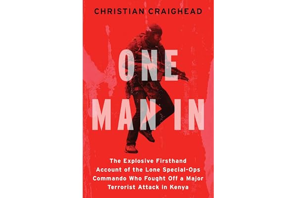 One Man In: The Explosive Firsthand Account of the Lone Special-Ops Commando Who Fought Off a Major Terrorist Attack in Kenya