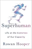 Superhuman: Life at the Extremes of Our Capacity