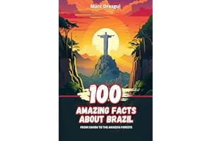 100 Amazing Facts about Brazil: From Samba to the Amazon Forests