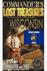 COMMANDER'S LOST TREASURES YOU CAN FIND IN THE STATE OF WISCONSIN - FULL COLOR EDITION Kindle Edition