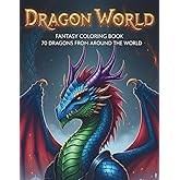 Dragon World Fantasy Coloring Book for Adults and Teens: 70 Page Megabook Featuring Full Page Illustrations Large Print and Dragons from Around the ... Myths And History Coloring Collection)