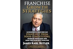 Franchise Growth Strategies: 14 Innovative Ways You Can Stand Out from Your Competitors, Increase Your Sales, and Make This Year Your Best Ever