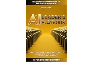 The AI Leader's Playbook: AI for Business Strategy: The Step-by-Step Framework to Execute & Scale with AI: Master AI-Driven M
