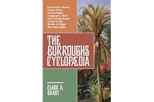 The Burroughs Cyclopædia: Characters, Places, Fauna, Flora, Technologies, Languages, Ideas and Terminologies Found in the Works of Edgar Rice Burroughs