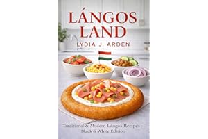 Lángos Land: Traditional & Modern Lángos Recipes – Black & White Edition