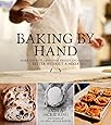 Baking By Hand: Make the Best Artisanal Breads and Pastries Better Without a Mixer