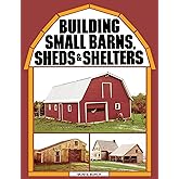 Building Small Barns, Sheds & Shelters