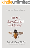 A Software Engineer Learns HTML5, JavaScript and jQuery: A guide to standards-based web applications