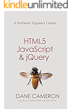 A Software Engineer Learns HTML5, JavaScript and jQuery: A guide to standards-based web applications