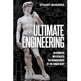 Ultimate Engineering: An Engineer Investigates the Biomechanics of the Human Body