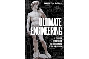 Ultimate Engineering: An Engineer Investigates the Biomechanics of the Human Body