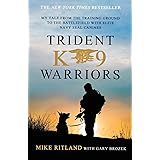 Trident K9 Warriors: My Tale from the Training Ground to the Battlefield with Elite Navy SEAL Canines